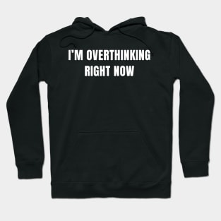 I'm overthinkig right now Hoodie